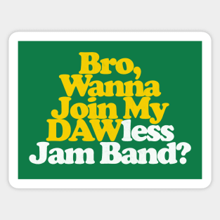 Bro, Wanna Join My DAWless Jam Band Sticker